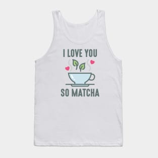 I Love You So Matcha Tank Top